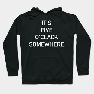 It's Five O'Clack Somewhere Hoodie